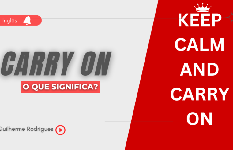 Carry on – O que significa este phrasal verb?