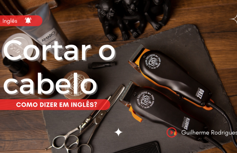 Como dizer em inglês “cortar o cabelo”?