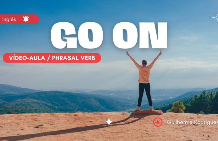 Go on – O que significa este phrasal verb?