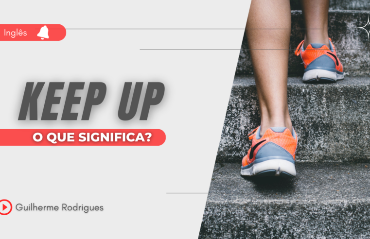 Keep up – O que significa este phrasal verb?