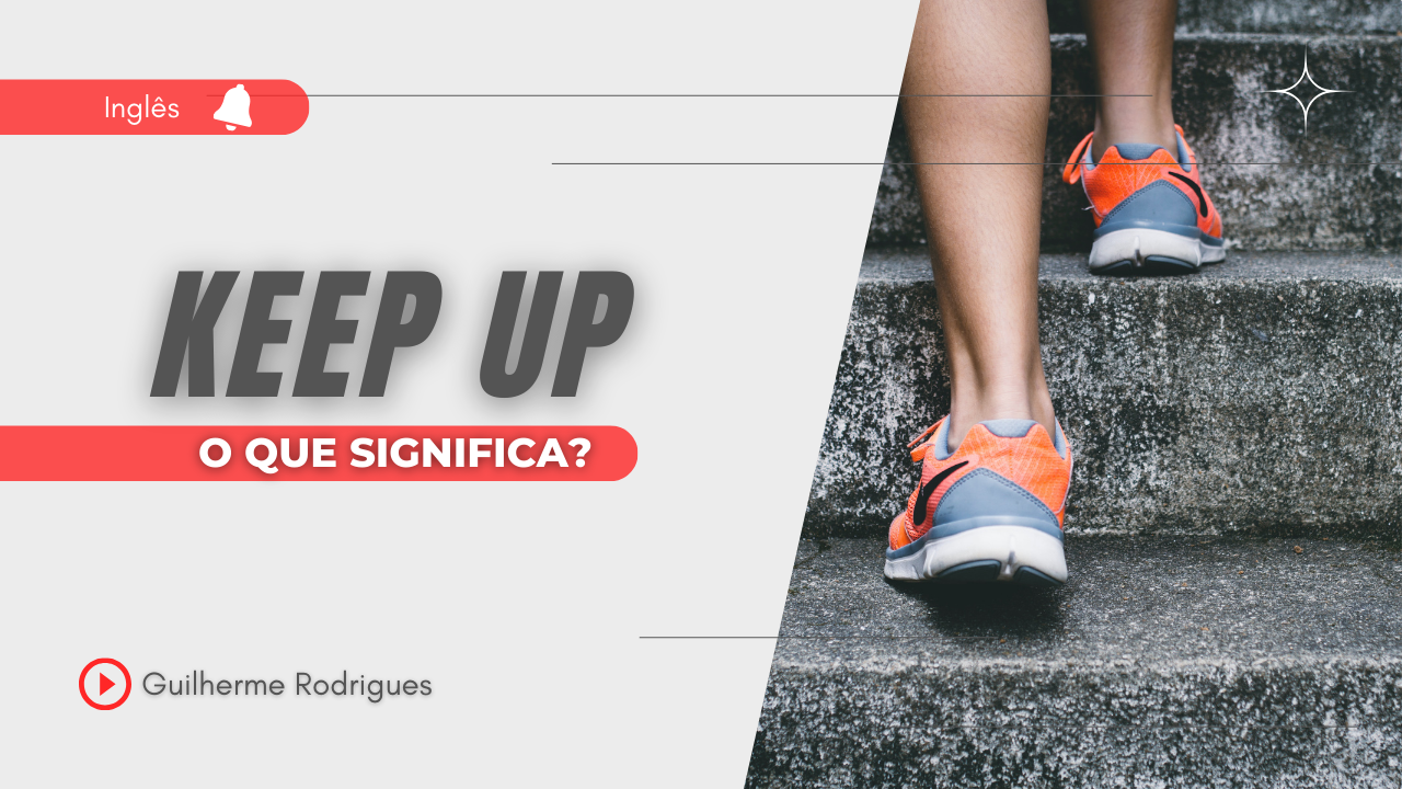 Keep up – O que significa este phrasal verb?