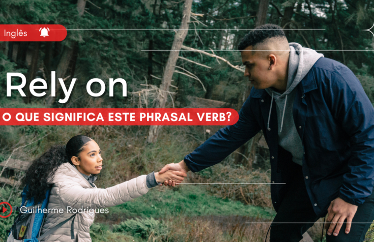 Rely on – O que significa este phrasal verb?