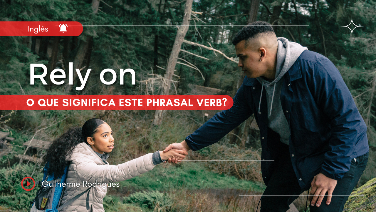 Rely on – O que significa este phrasal verb?