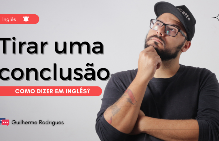 Como dizer em inglês “tirar uma conclusão”?