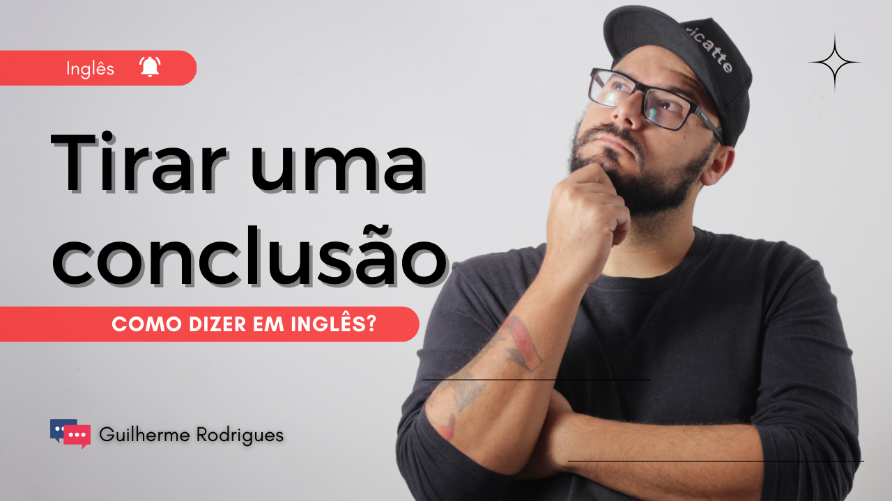 Como dizer em inglês “tirar uma conclusão”?