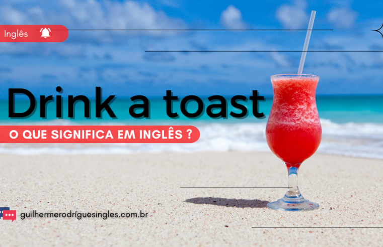 Drink a Toast – o que significa em inglês?