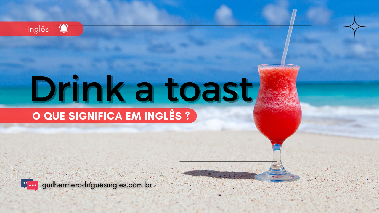 Drink a Toast – o que significa em inglês?