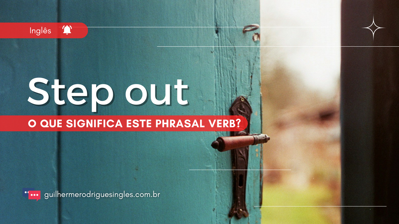 Step Out – O que significa este phrasal verb?