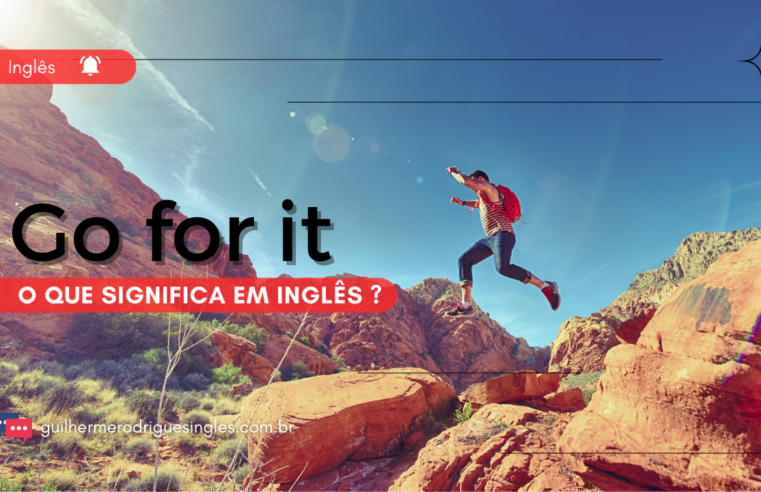 Go for it – O que significa em inglês?