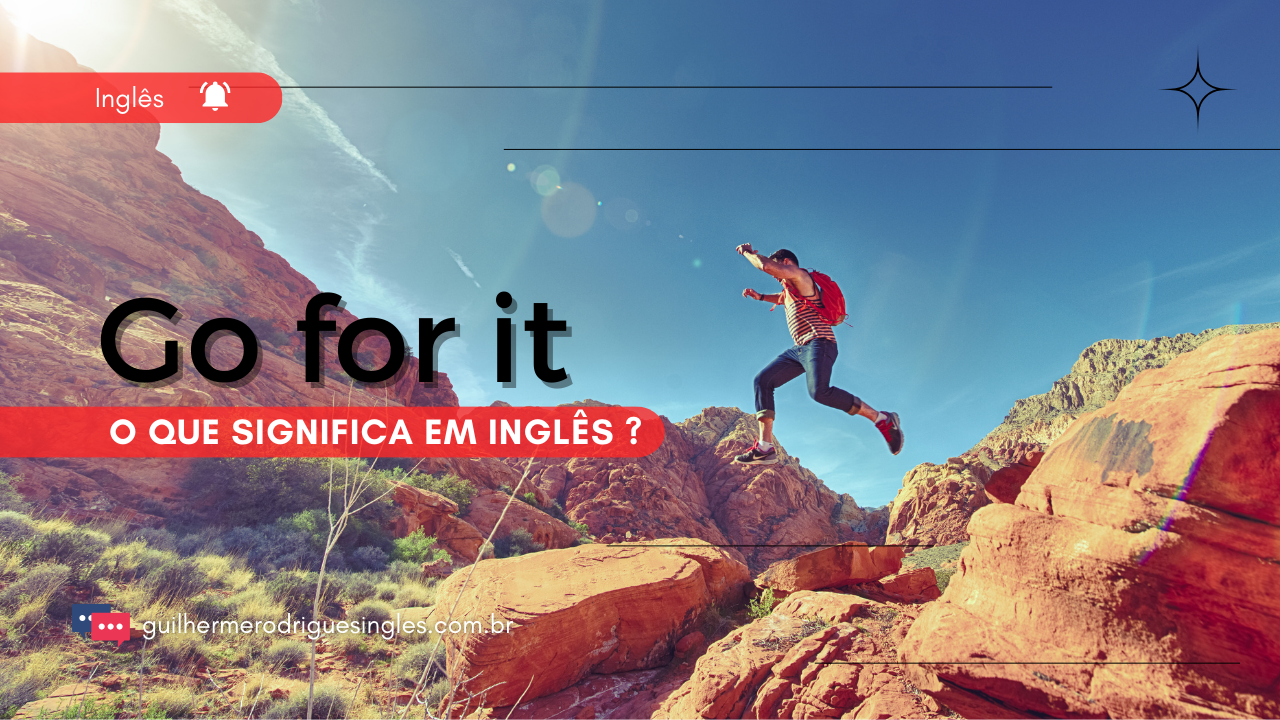 Go for it – O que significa em inglês?