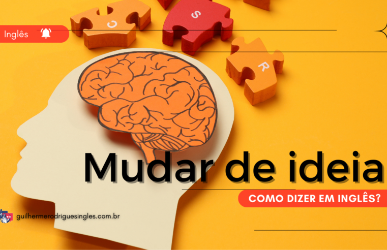 Como dizer “mudar de ideia” em inglês?