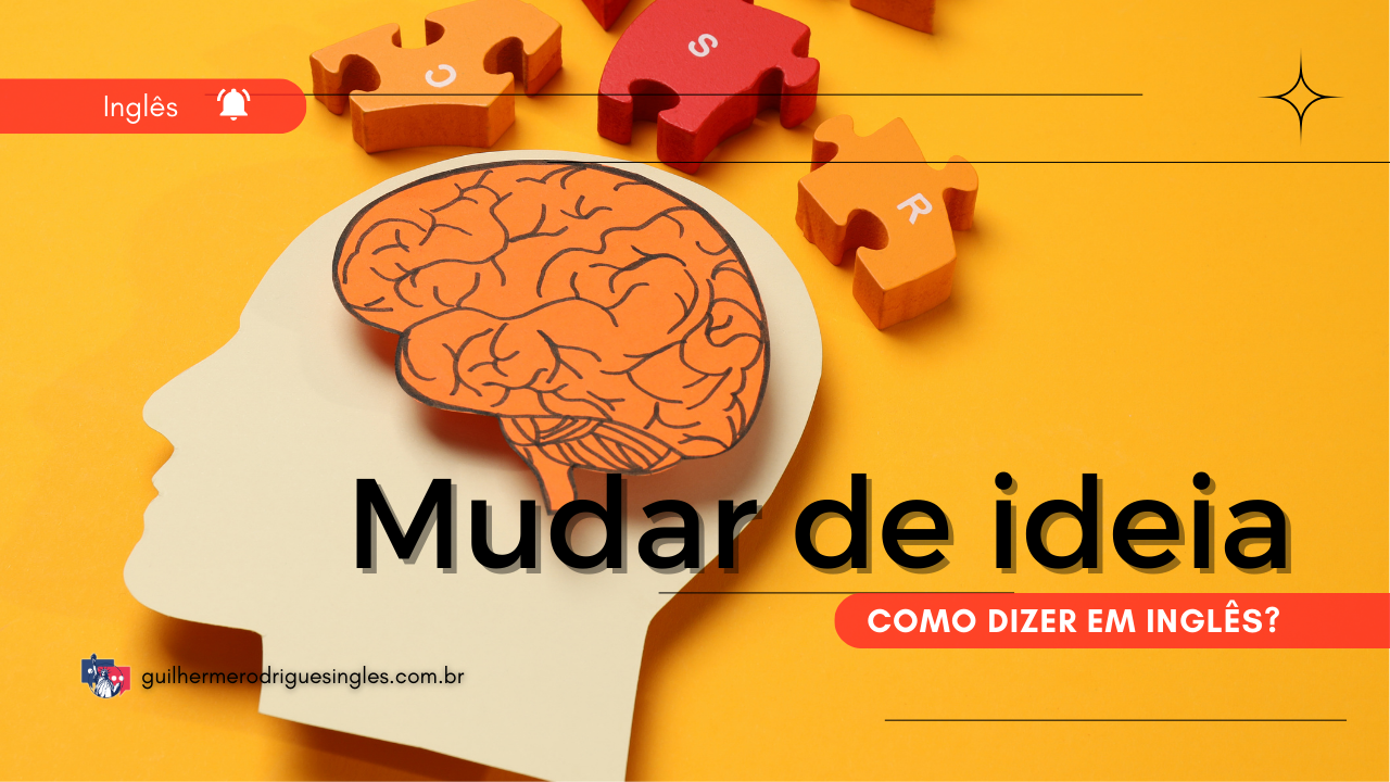 Como dizer “mudar de ideia” em inglês?