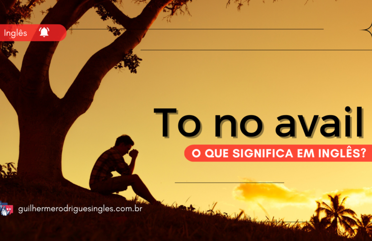 To no avail – O que significa em inglês?